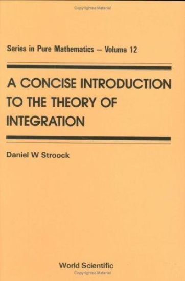 Concise Introduction To The Theory Of Integration, A