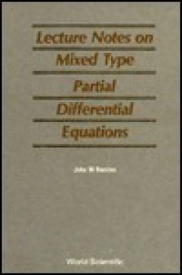 Mixed Type Partial Differential Equations, Lecture Notes On