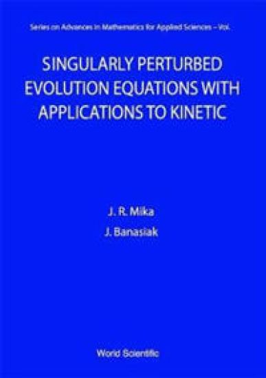 Singularly Perturbed Evolution Equations With Applications To Kinetic Theory