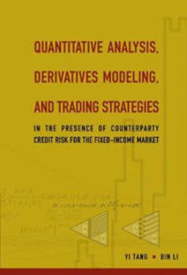 Quantitative Analysis, Derivatives Modeling, And Trading Strategies: In The Presence Of Counterparty Credit Risk For The Fixed-income Market
