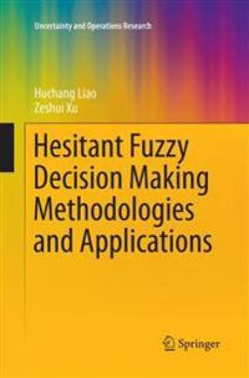 Hesitant Fuzzy Decision Making Methodologies and Applications