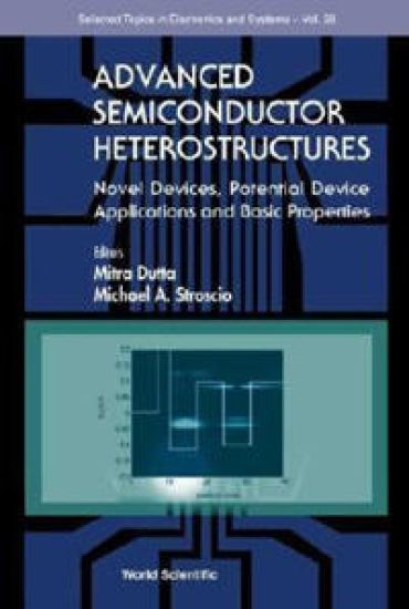 Advanced Semiconductor Heterostructures: Novel Devices, Potential Device Applications And Basic Properties