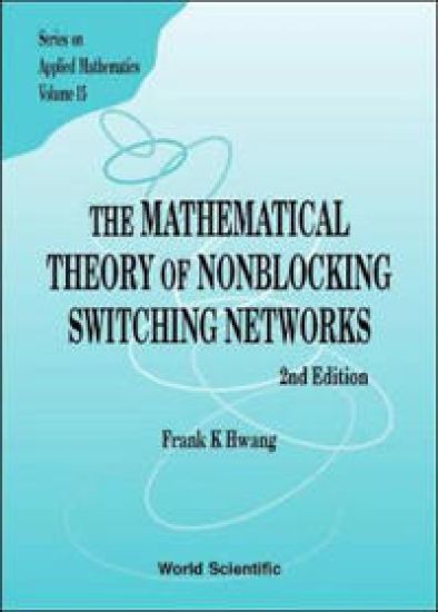 Mathematical Theory Of Nonblocking Switching Networks, The (2nd Edition)