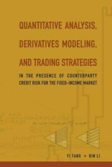 Quantitative Analysis, Derivatives Modeling, And Trading Strategies: In The Presence Of Counterparty Credit Risk For The Fixed-income Market