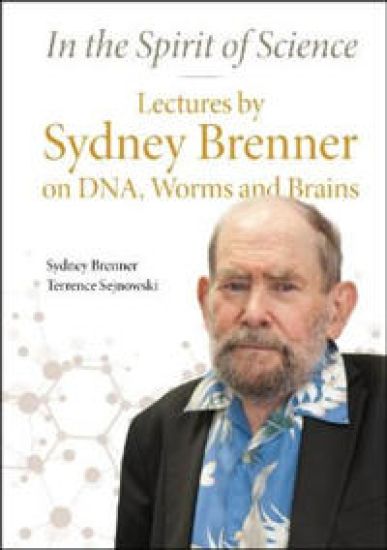 In The Spirit Of Science: Lectures By Sydney Brenner On Dna, Worms And Brains