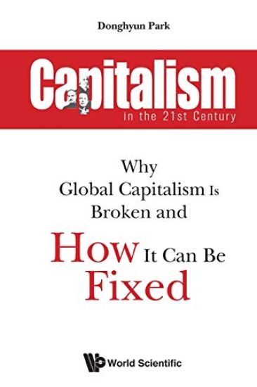Capitalism In The 21st Century: Why Global Capitalism Is Broken And How It Can Be Fixed