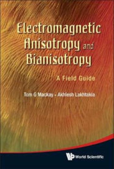 Electromagnetic Anisotropy And Bianisotropy: A Field Guide