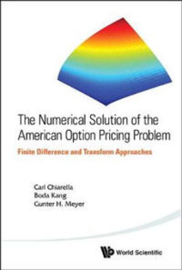 Numerical Solution Of The American Option Pricing Problem, The: Finite Difference And Transform Approaches
