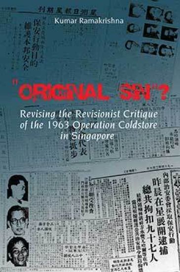 Original Sin"? Revising the Revisionist Critique of the 1963 Operation Coldstore in Singapore