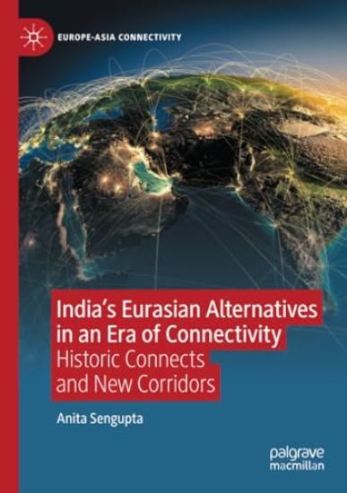 India’s Eurasian Alternatives in an Era of Connectivity