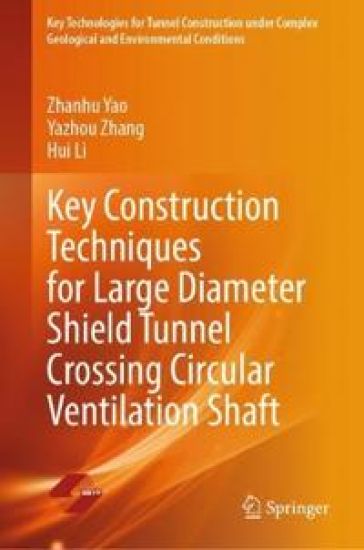 Key Construction Techniques for Large Diameter Shield Tunnel Crossing Circular Ventilation Shaft – Zhanhu Yao, kirjan kansikuva