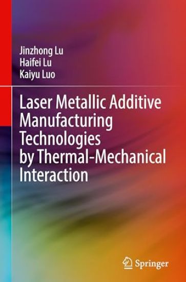Laser Metallic Additive  Manufacturing Technologies by Thermal-Mechanical Interaction