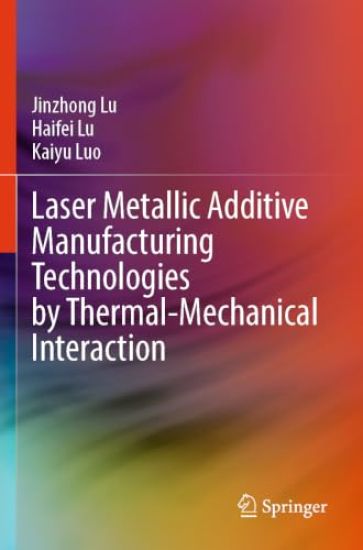 Laser Metallic Additive Manufacturing Technologies by Thermal-Mechanical Interaction