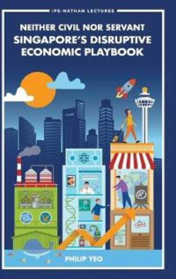 Neither Civil Nor Servant: Singapore's Disruptive Economic Playbook