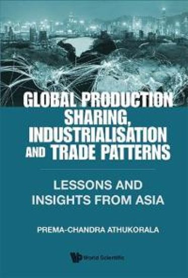 Global Production Sharing, Industrialisation And Trade Patterns: Lessons And Insights From Asia