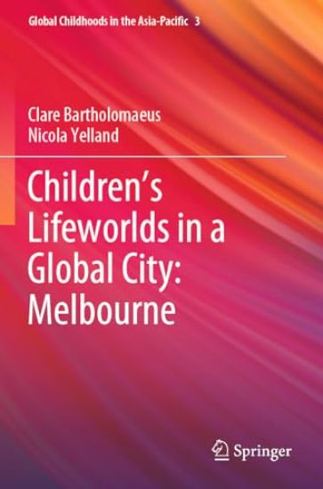 Children’s Lifeworlds in a Global City: Melbourne