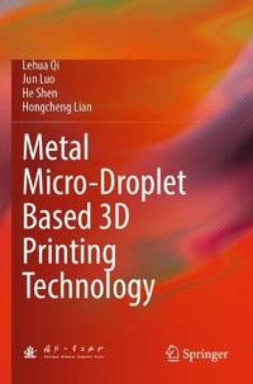 Metal Micro-Droplet Based 3D Printing Technology – Lehua Qi, kirjan kansikuva