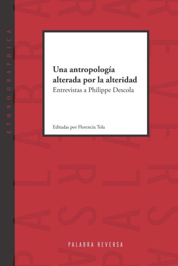 Una antropología alterada por la alteridad: Entrevistas a Philippe Descola
