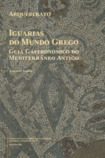 Arquéstrato. Iguarias do Mundo Grego: Guia Gastronómico do Mediterrâneo Antigo