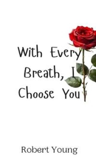 With Every Breath, I Choose You
