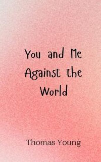 You and Me Against the World
