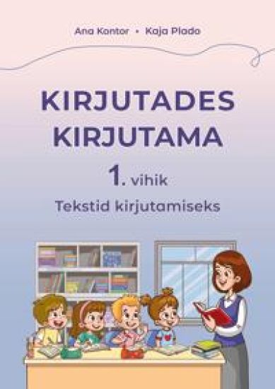 Kirjutades kirjutama 1. Vihik. Tekstid kirjutamiseks