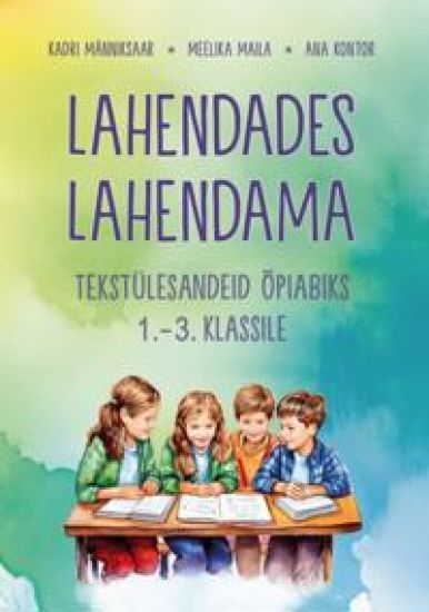 Lahendades lahendama. Tekstülesandeid õpiabiks 1. -3. Kl