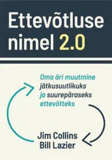 Ettevõtluse nimel 2. 0. Oma äri muutmine jätkusuutlikuks ja suurepäraseks ettevõtteks