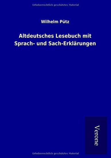 Altdeutsches Lesebuch mit Sprach- und Sach-Erklärungen