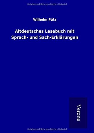 Altdeutsches Lesebuch mit Sprach- und Sach-Erklärungen