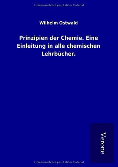 Prinzipien der Chemie. Eine Einleitung in alle chemischen Lehrbücher.
