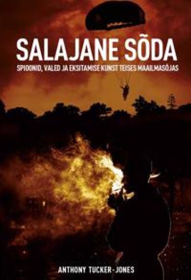Salajane sõda. Spioonid, valed ja eksitamise kunst teises maailmasõjas