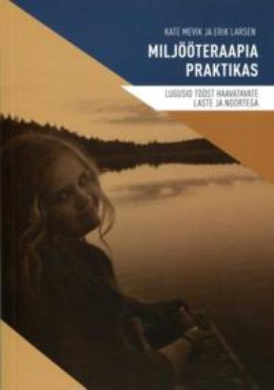Miljooteraapia praktikas. lugusid toost haavatavate laste ja noortega