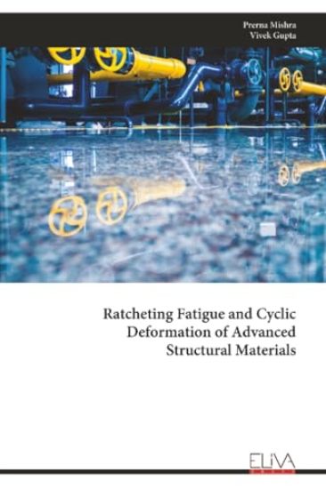 Ratcheting Fatigue and Cyclic  Deformation of Advanced  Structural Materials