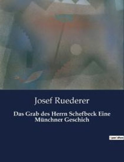 Das Grab des Herrn Schefbeck Eine Münchner Geschich