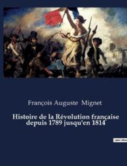 Histoire de la Révolution française depuis 1789 jusqu'en 1814