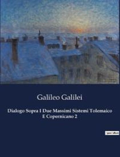 Dialogo Sopra I Due Massimi Sistemi Tolemaico E Copernicano 2