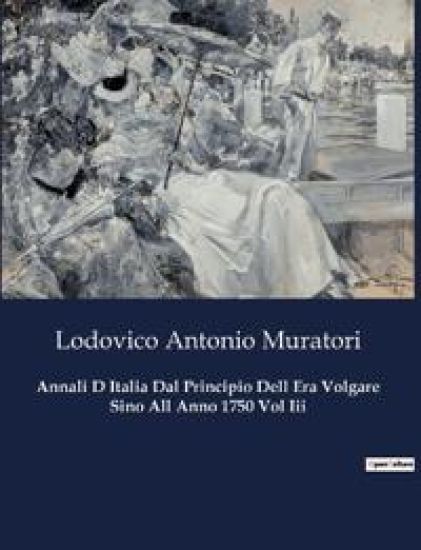 Annali D Italia Dal Principio Dell Era Volgare Sino All Anno 1750 Vol Iii