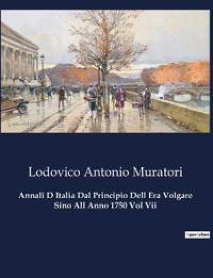 Annali D Italia Dal Principio Dell Era Volgare Sino All Anno 1750 Vol Vii