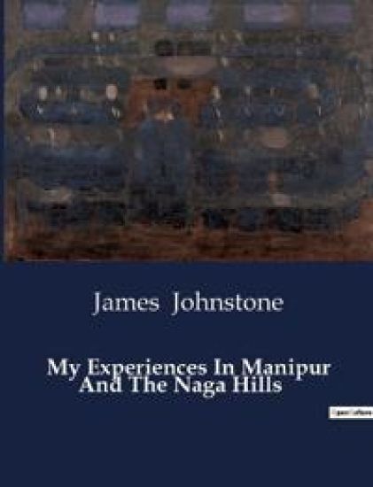 My Experiences In Manipur And The Naga Hills