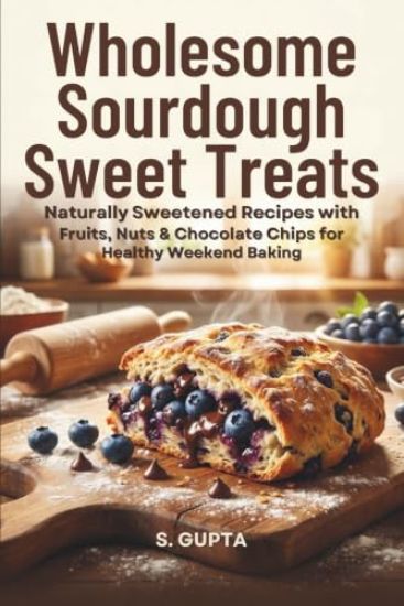 Wholesome Sourdough Sweet Treats