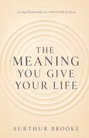 The Meaning You Give Your Life