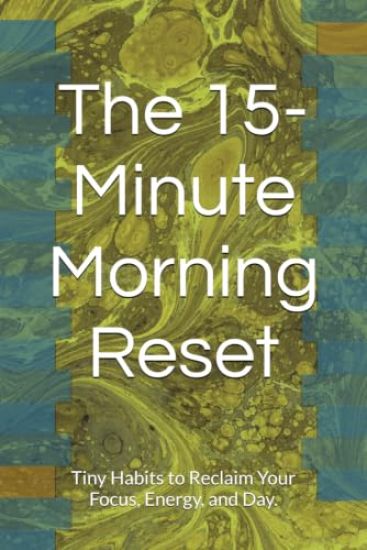 The 15-Minute Morning Reset