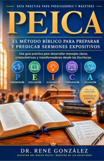 PEICA El Método Bíblico para Preparar y Predicar Sermones Expositivos