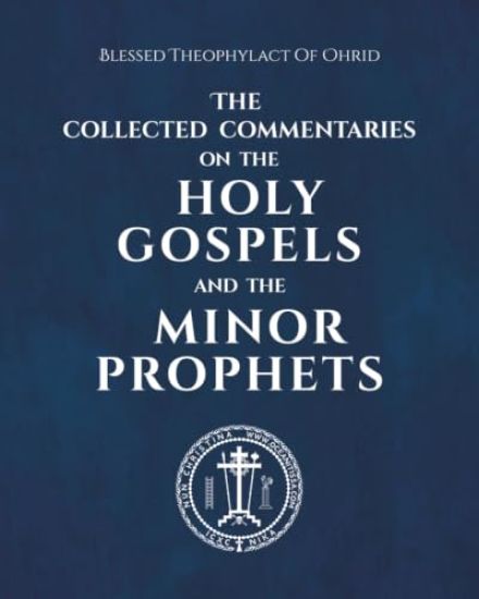 The Collected Commentaries on the Holy Gospels and the Minor Prophets