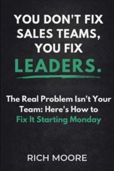 You Don't Fix Sales Teams, You Fix Leaders