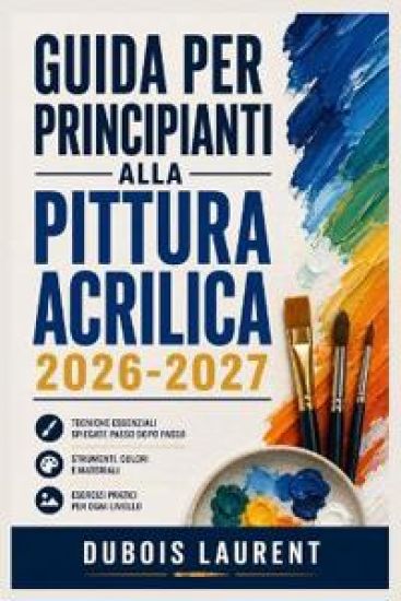 Guida Per Principianti Alla Pittura Acrilica 2026 2027