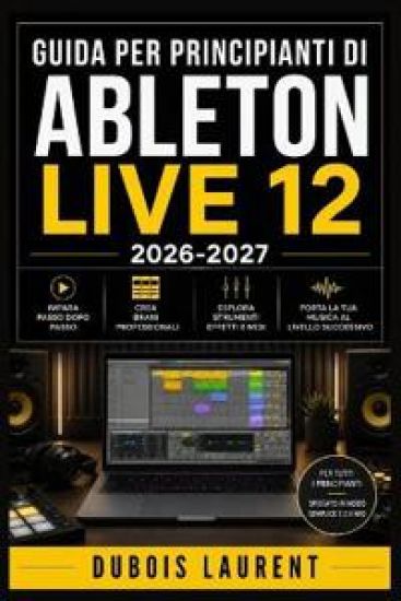 Guida Per Principianti Di Ableton Live 12 (2026-2027)