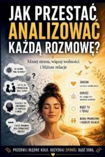 Jak przestac analizowac każdą rozmowę?