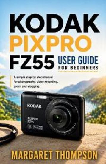 Kodak Pixpro Fz55 User Guide for Beginners